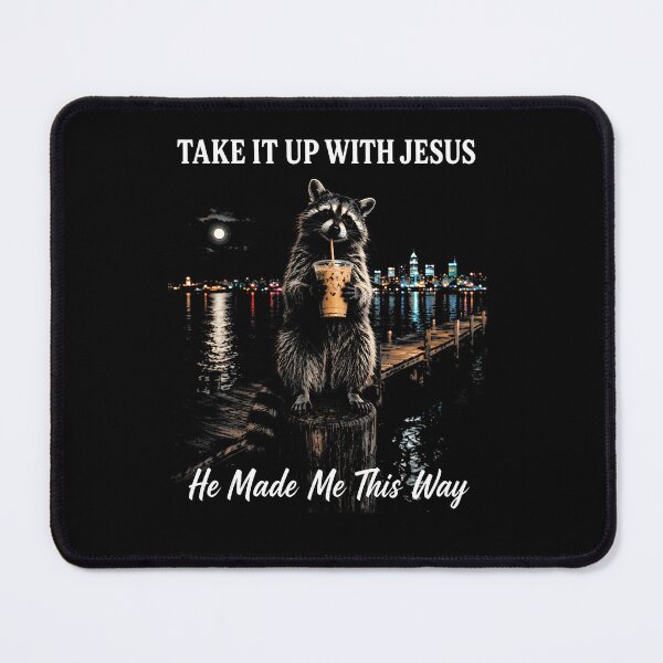 Item preview, Take It Up With Jesus He Made Me This Way Raccoon Meme designed and sold by snailslowdance.