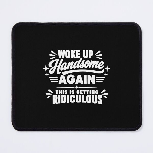 Item preview, Woke Up Handsome Again - This is Getting Ridiculous designed and sold by NguboNorento.