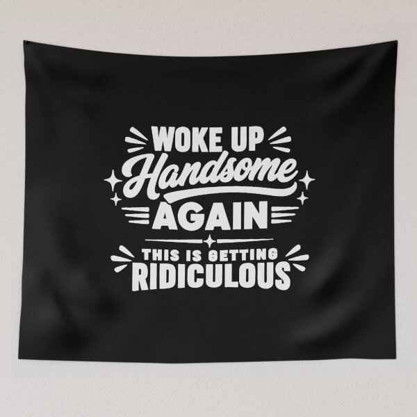 Item preview, Woke Up Handsome Again - This is Getting Ridiculous designed and sold by NguboNorento.