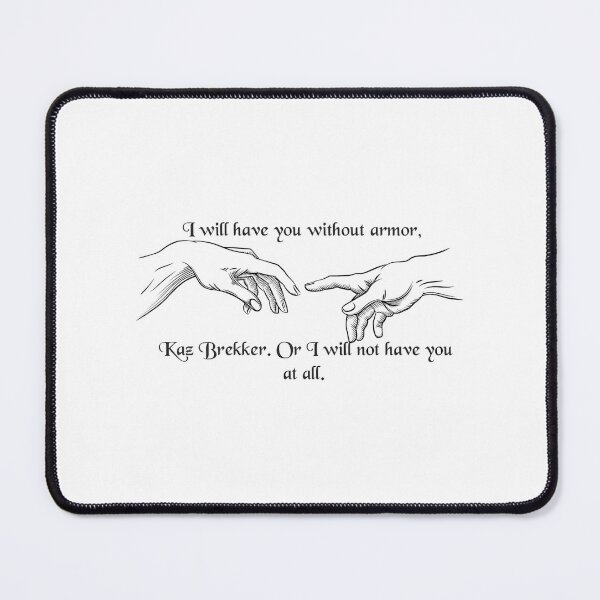 Item preview, I Will Have You Without Armor Kaz Brekker (Kanej Quote) designed and sold by drewfitzgeral.