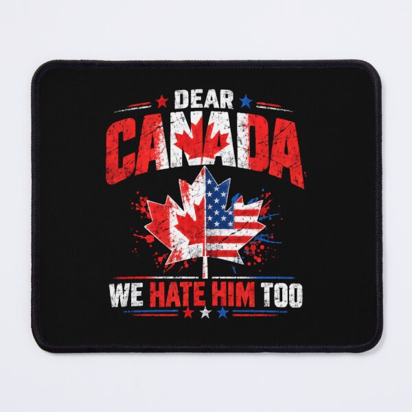 Item preview, Dear Canada We Hate Him Too – Sarcastic Cross Border Humor designed and sold by SkeletonsDanger.