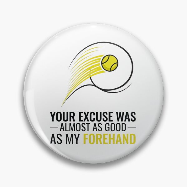Item preview, Your Excuse Was Almost As Good As My Forehand - Tennis Design designed and sold by RunningWhiskers.
