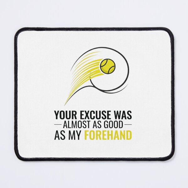 Item preview, Your Excuse Was Almost As Good As My Forehand - Tennis Design designed and sold by RunningWhiskers.