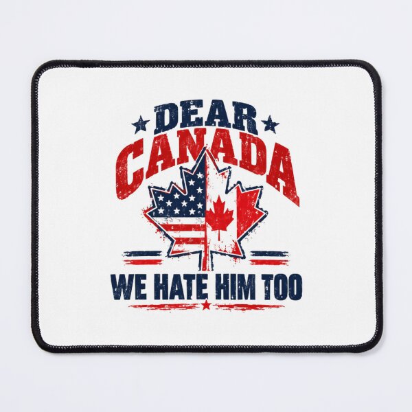 Item preview, Dear Canada We Hate Him Too – Bold Patriotic Sarcasm designed and sold by SkeletonsDanger.