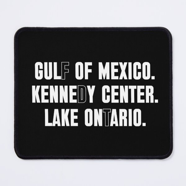 Item preview, Gulf Of Mexico Kennedy Center Lake Ontario Political Satire Meme designed and sold by artworkathome.