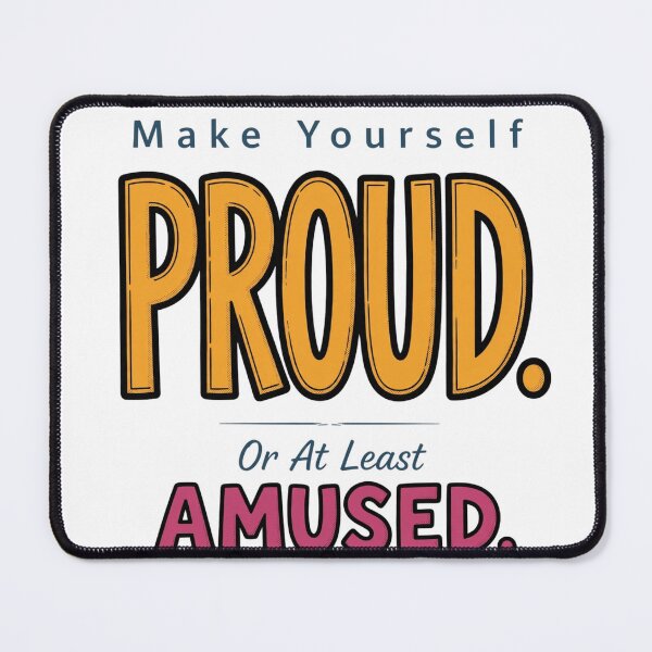 Item preview, Make Yourself Proud Or At Least Amused  designed and sold by Geordesign.