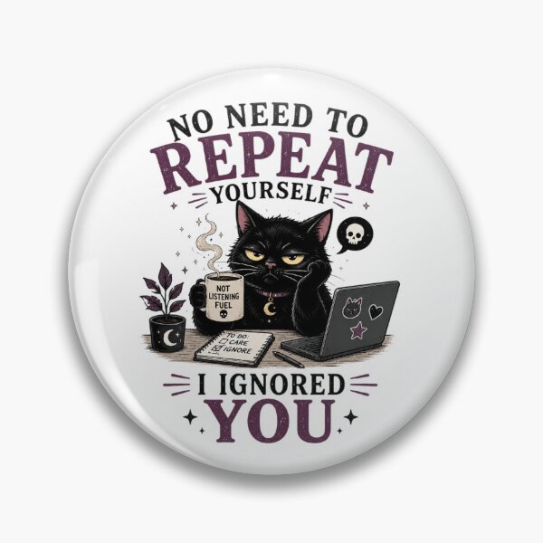 Item preview, No Need to Repeat Yourself I Ignored You – Funny Cat Humor designed and sold by MotylekAnia.
