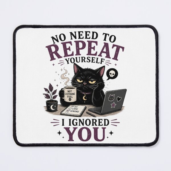 Item preview, No Need to Repeat Yourself I Ignored You – Funny Cat Humor designed and sold by MotylekAnia.