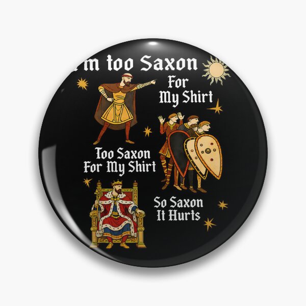 Item preview, Funny Too Saxon For My Anglo Saxon Medieval History Meme designed and sold by Trippy-Toad.
