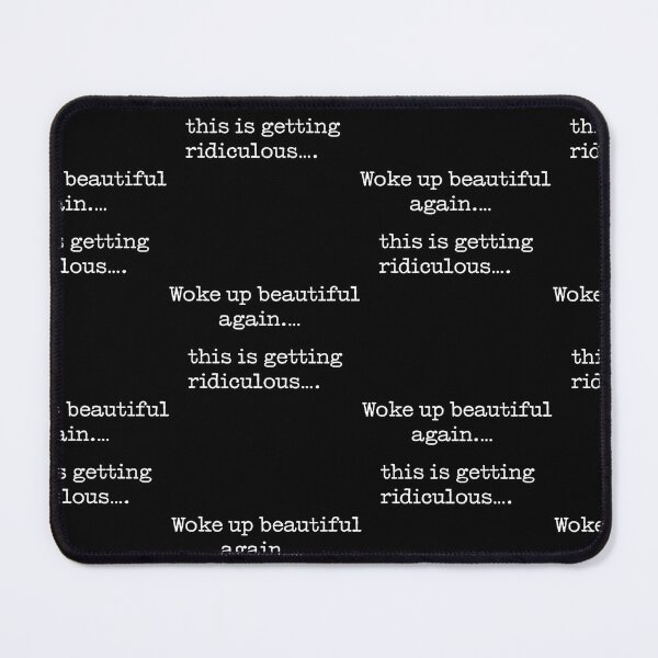 Item preview, Woke Up Beautiful Again This Is Getting Ridiculous Quote designed and sold by Trippy-Toad.