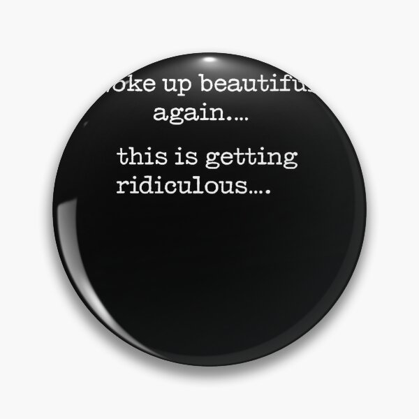 Item preview, Woke Up Beautiful Again This Is Getting Ridiculous Quote designed and sold by Trippy-Toad.
