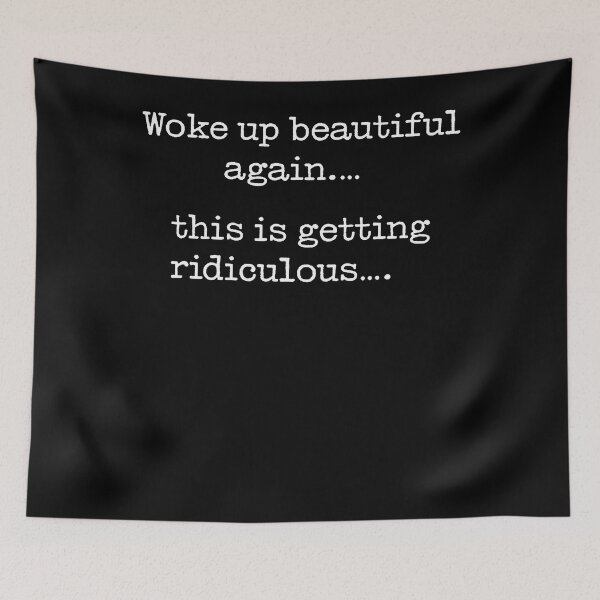Item preview, Woke Up Beautiful Again This Is Getting Ridiculous Quote designed and sold by Trippy-Toad.