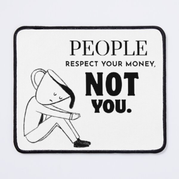 Item preview, PEOPLE RESPECT YOUR MONEY, NOT YOU. designed and sold by TypeMuse.