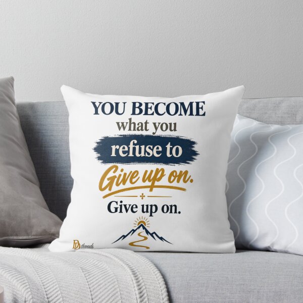 Item preview, You Become What You Refuse to Give Up On designed and sold by DesignerThreads.