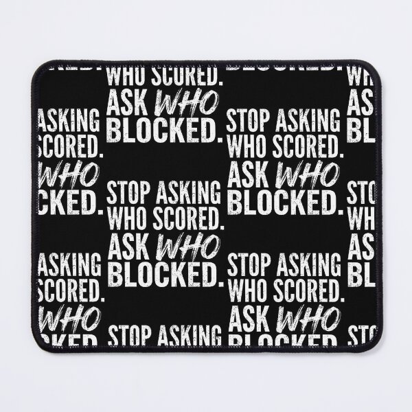 Item preview, Stop Asking Who Scored Ask Who Blocked Funny Humor Saying designed and sold by Trippy-Toad.
