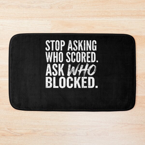 Item preview, Stop Asking Who Scored Ask Who Blocked Funny Humor Saying designed and sold by Trippy-Toad.