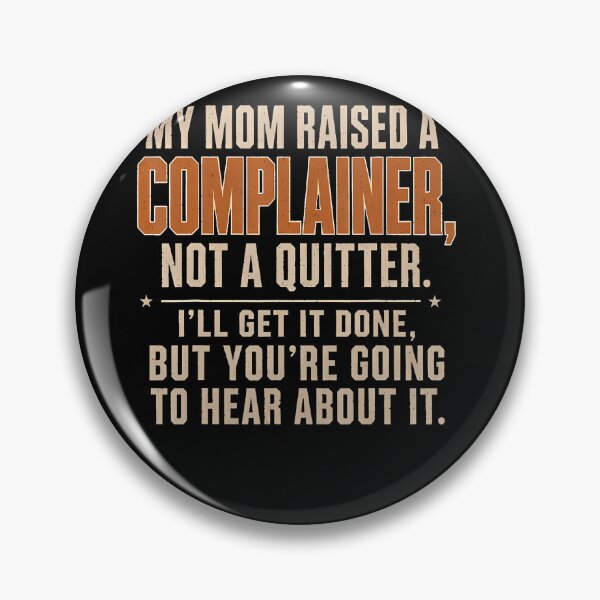 Item preview, My Mom Raised A Complainer Not A Quitter designed and sold by Trippy-Toad.