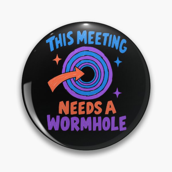 Item preview, This Meeting Needs a Wormhole Funny Office Physics Joke designed and sold by TeeTimeTreasure.