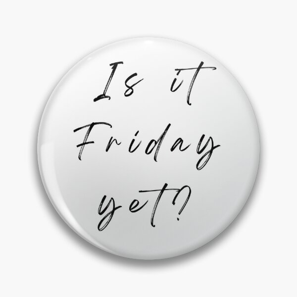 Item preview, Is it Friday yet  designed and sold by Phyoto.