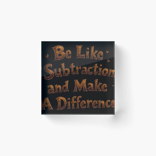 Item preview, Be Like Subtraction and Make A Difference Math Teacher - Funny Math Pun designed and sold by MaciejRudzinsky.