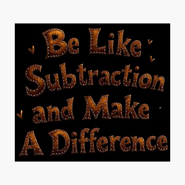 Item preview, Be Like Subtraction and Make A Difference Math Teacher - Funny Math Pun designed and sold by MaciejRudzinsky.