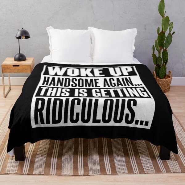 Item preview, Woke Up Handsome Again This is Getting Ridiculous T-Shirt designed and sold by Trendably.
