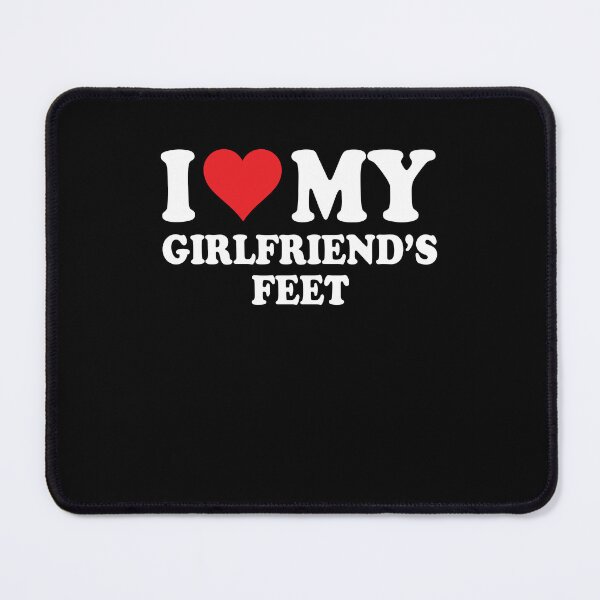 Item preview, I Love My Girlfriend's Feet Statement designed and sold by PixlCrypt.