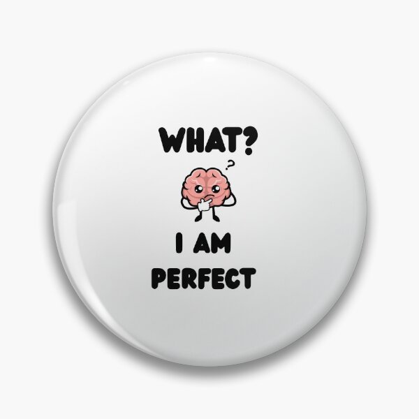 Item preview, ​What I Am Perfect Cute Funny Brain T-Shirt designed and sold by Mmtrader12.