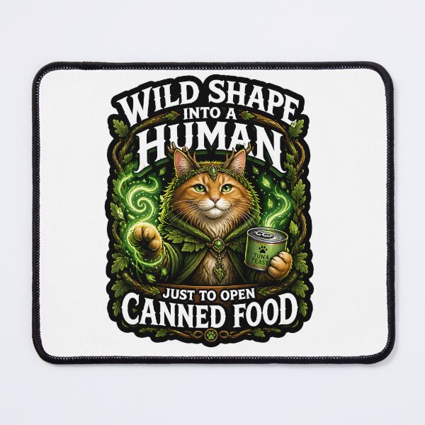 Item preview, Wild Shape Into A Human Just To Open Canned Food Druid Cat Tabletop RPG game designed and sold by CleverRaccoon.