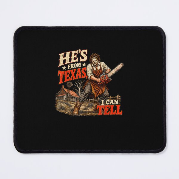 Item preview,  He's from Texas I Can Tell Chainsaw Halloween Horror designed and sold by MatherFisher.