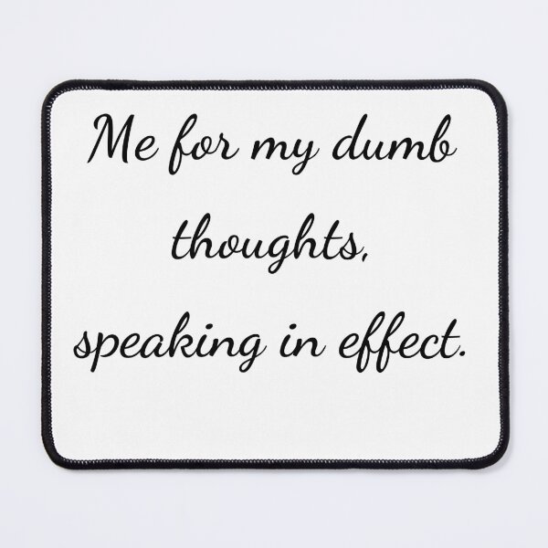 Item preview, “Me for my dumb thoughts, speaking in effect.” - handwriting black designed and sold by ariksworld.
