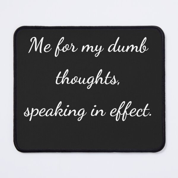 Item preview, “Me for my dumb thoughts, speaking in effect.” - handwriting white designed and sold by ariksworld.