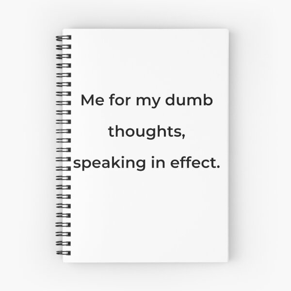 Item preview, “Me for my dumb thoughts, speaking in effect.” - print black designed and sold by ariksworld.
