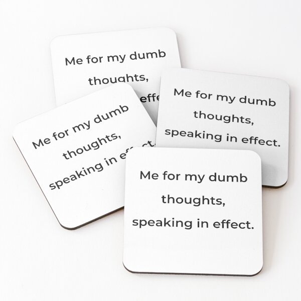 Item preview, “Me for my dumb thoughts, speaking in effect.” - print black designed and sold by ariksworld.