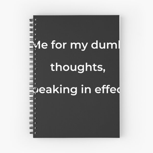 Item preview, “Me for my dumb thoughts, speaking in effect.” - print white designed and sold by ariksworld.