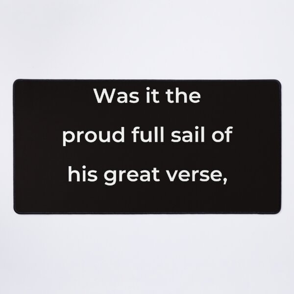 Item preview, “Was it the proud full sail of his great verse,” - print white designed and sold by ariksworld.