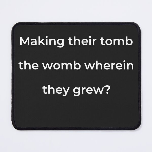 Item preview, “Making their tomb the womb wherein they grew?” - print white designed and sold by ariksworld.