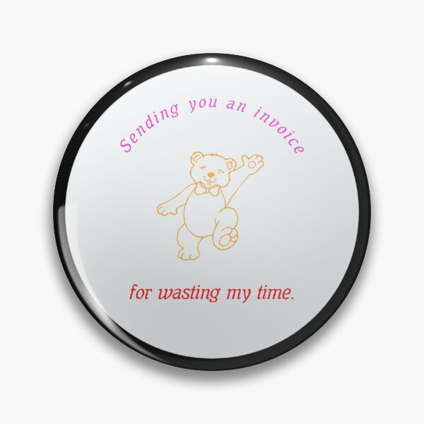 Item preview, SENDING YOU AN INVOICE | sarcastic teddybear designed and sold by thehappyintrovert .