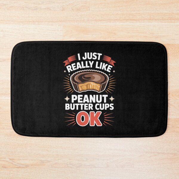 Item preview, I JUST REALLY LIKE PEANUT BUTTER CUPS OK designed and sold by jkrphoto.