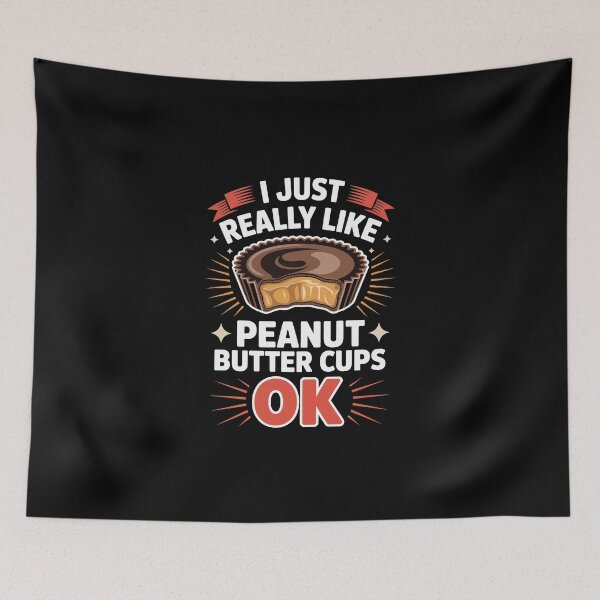 Item preview, I JUST REALLY LIKE PEANUT BUTTER CUPS OK designed and sold by jkrphoto.