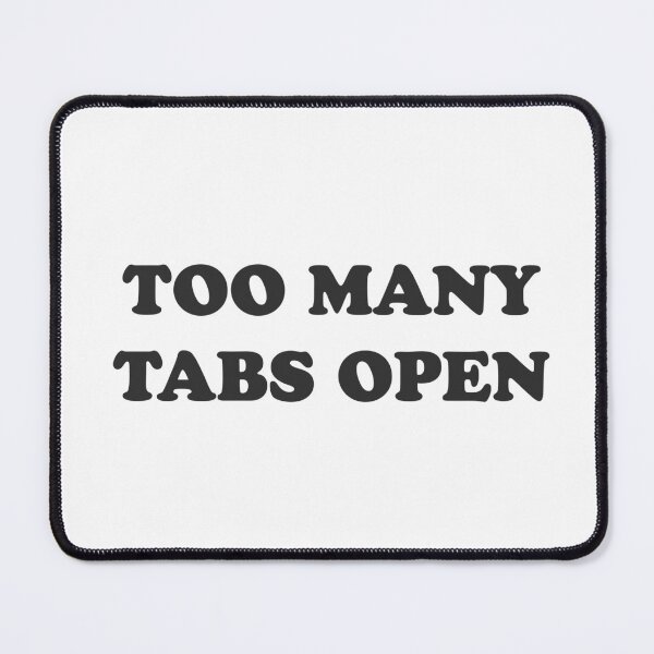 Item preview, Too many tabs open - For busy moms! designed and sold by GoMyms.