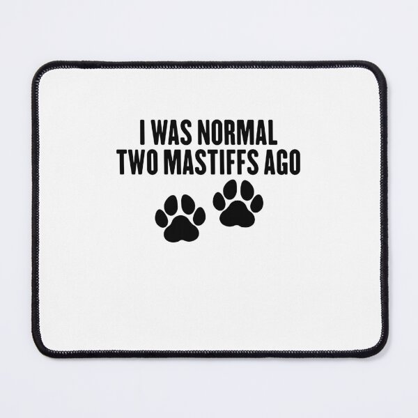 Item preview, I Was Normal Two Mastiffs Ago - English Mastiff Dog Mama designed and sold by gunaone-design.