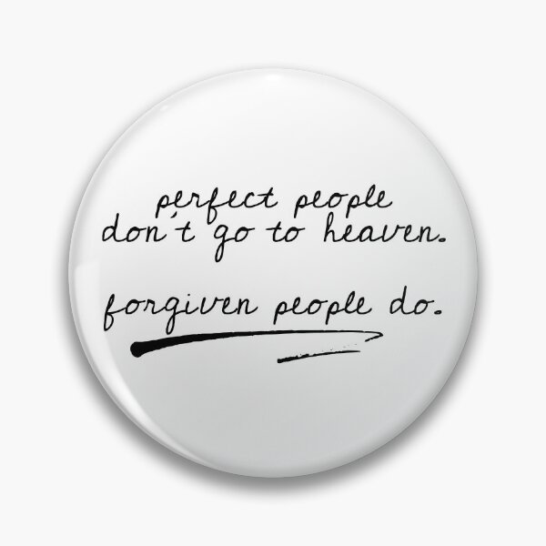 Item preview, perfect people don't go to heaven. forgiven people do. designed and sold by a peace of heaven.