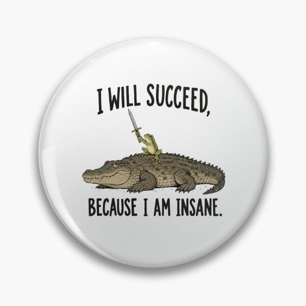 Item preview, I WILL SUCCEED, BECAUSE I AM INSANE designed and sold by bobcatmarty.