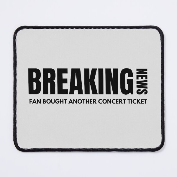 Item preview, Fan Bought Another Concert Ticket… Again - Breaking News - Music Fan Humor designed and sold by SaintsAvenue.