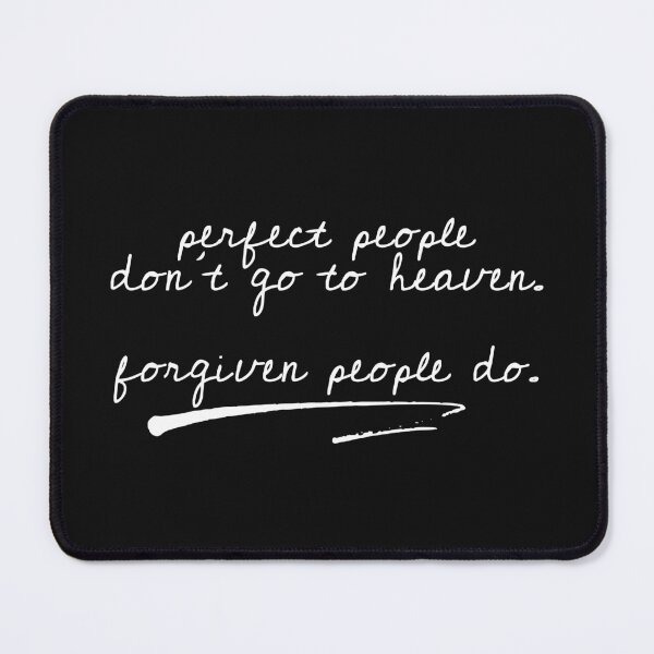 Item preview, perfect people don't go to heaven. forgiven people do. designed and sold by a peace of heaven.