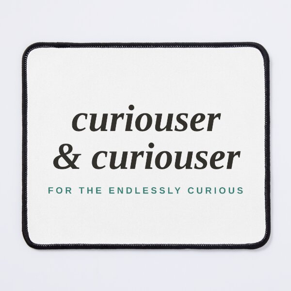 Item preview, Curiouser & Curiouser — Book Lover Literary Quote designed and sold by raeandcharles.