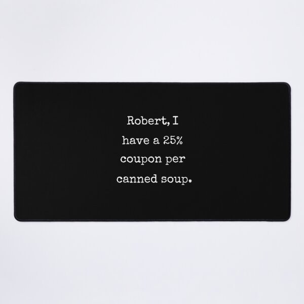Item preview, Robert I Have A 25 Percent Coupon Canned Soup Funny Quote designed and sold by Say It With Ink.