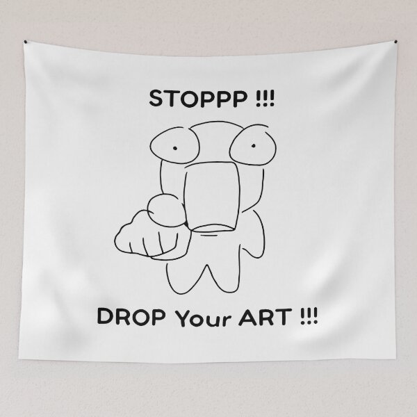 Item preview, Stoppp Drop Your Art - STOPPP !!! DROP Your ART !!! designed and sold by snhowkk.