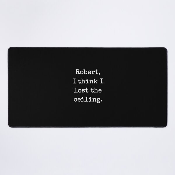 Item preview, Robert I Think I Lost The Ceiling Funny VR Chat Quote designed and sold by Say It With Ink.